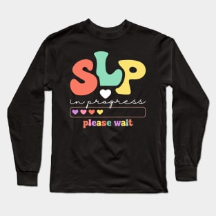 SLP In Progress Please Wait Future Speech Therapists Hearts Long Sleeve T-Shirt